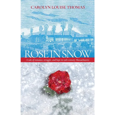 Rose in Snow: A tale of romance, struggle, and hope in 19th-century Massachusetts