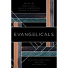 Evangelicals: Who They Have Been, Are Now, and Could Be
