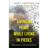 Living In Peace While Living In Pieces: Don't Sabotage Your Peace