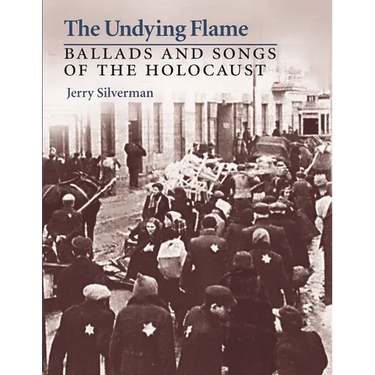 The Undying Flame: Ballads and Songs of the Holocaust