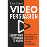 Video Persuasion: Everything You Need to Know - How to Create Effective high level Product and Testimonial Videos that will Grow Your Br