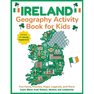 Ireland Geography Activity Book for Kids: Learn About Irish Culture, History, and Landmarks