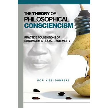 Theory of Philosophical Consciencism: Practice Foundations of Nkrumaism in Social Systemicity