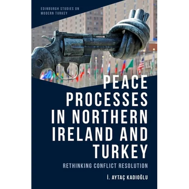 Peace Processes in Northern Ireland and Turkey: Rethinking Conflict Resolution