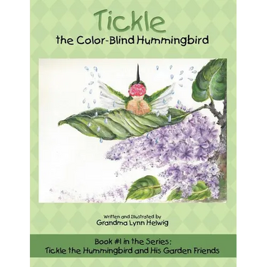 Tickle the Color-Blind Hummingbird: Book #1 in the Series: Tickle the Hummingbird and His Garden Friends