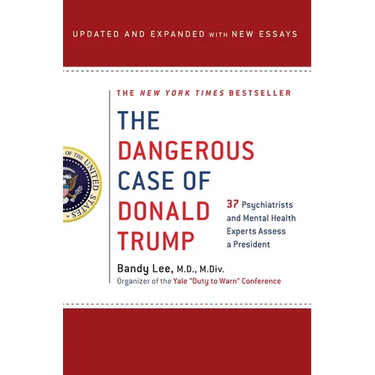 The Dangerous Case of Donald Trump: 27 Psychiatrists and Mental Health Experts Assess a President