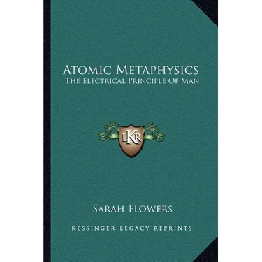 Atomic Metaphysics: The Electrical Principle Of Man