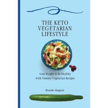 The Keto Vegetarian Lifestyle: Lose Weight & be Healthy with Yummy Vegetarian Recipes