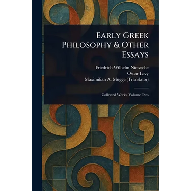 Early Greek Philosophy & Other Essays