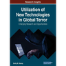 Utilization of New Technologies in Global Terror: Emerging Research and Opportunities