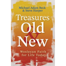 Treasures Old and New: Wesleyan Faith for Life Today