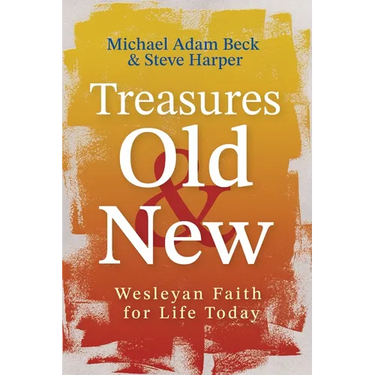 Treasures Old and New: Wesleyan Faith for Life Today
