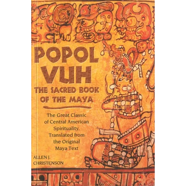 Popol Vuh: The Sacred Book of the Maya; The Great Classic of Central American Spirituality, Translated from the Original Maya Text