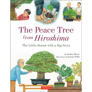 The Peace Tree from Hiroshima: The Little Bonsai with a Big Story