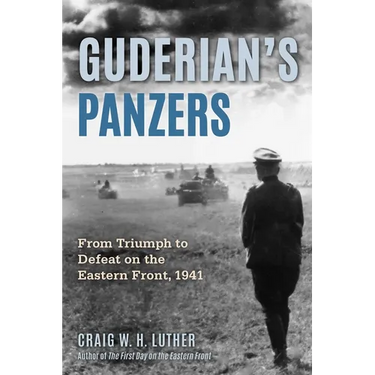 Guderian's Panzers: From Triumph to Defeat on the Eastern Front (1941)