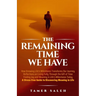 The remaining Time We Have: How Knowing Life's Milestones Transforms Our Journey, Reflections on Living Fully Through the Gift of Time, Finding Jo