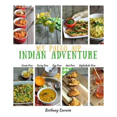 My Paleo AIP Indian Adventure: 60+ allergen friendly Indian recipes, so you can enjoy Indian food again!