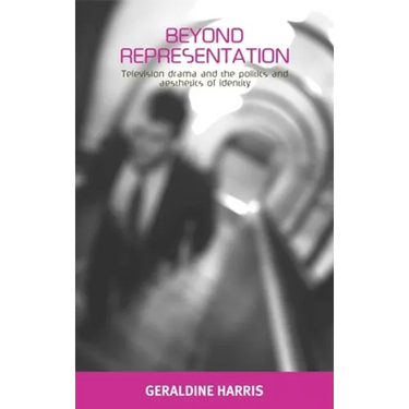 Beyond Representation: Television Drama and the Politics and Aesthetics of Identity