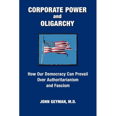 CORPORATE POWER and OLIGARCHY, How Our Democracy Can Prevail Over Authoritarianism and Fascism