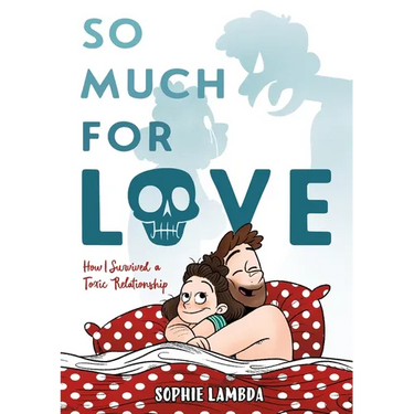 So Much for Love: How I Survived a Toxic Relationship