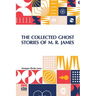 The Collected Ghost Stories Of M. R. James