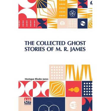 The Collected Ghost Stories Of M. R. James