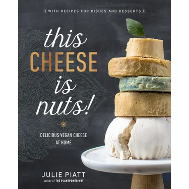 This Cheese Is Nuts!: Delicious Vegan Cheese at Home: A Cookbook