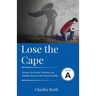 Lose the Cape: Cycle A Sermons Based on Second Lessons for Advent, Christmas, and Epiphany