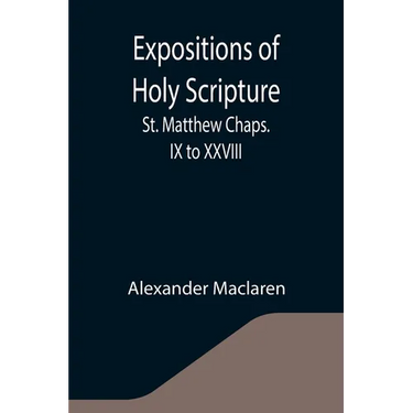 Expositions of Holy Scripture: St. Matthew Chaps. IX to XXVIII
