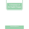 A Grammar of the English Tongue