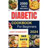Diabetic Diet Cookbook for Beginners 2024: 2000 Days of Easy, Healthy & Delicious Recipes: Low-Carb, Low-Sugar, High-Fiber Meals for Type 1, Type 2, G