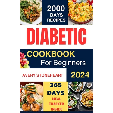 Diabetic Diet Cookbook for Beginners 2024: 2000 Days of Easy, Healthy & Delicious Recipes: Low-Carb, Low-Sugar, High-Fiber Meals for Type 1, Type 2, G