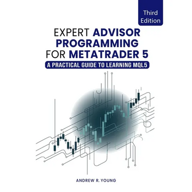 Expert Advisor Programming for MetaTrader 5: A Practical Guide to Learning MQL5