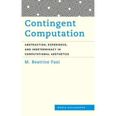 Contingent Computation: Abstraction, Experience, and Indeterminacy in Computational Aesthetics