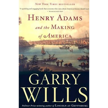 Henry Adams and the Making of America
