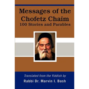 Messages of the Chofetz Chaim: 100 Stories and Parables