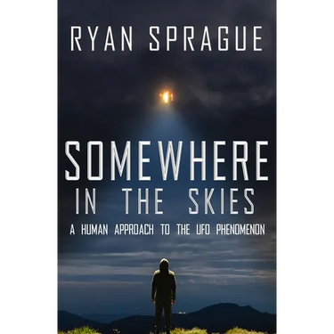 Somewhere in the Skies: A Human Approach to the UFO Phenomenon