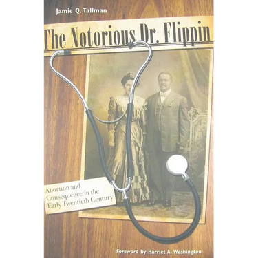 The Notorious Dr. Flippin: Abortion and Consequence in the Early Twentieth Century
