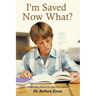 I'm Saved, Now What?: A Must Have Manual for Every New Convert