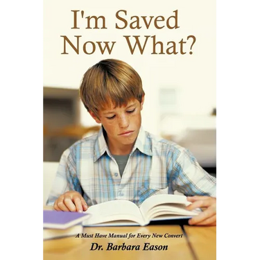 I'm Saved, Now What?: A Must Have Manual for Every New Convert