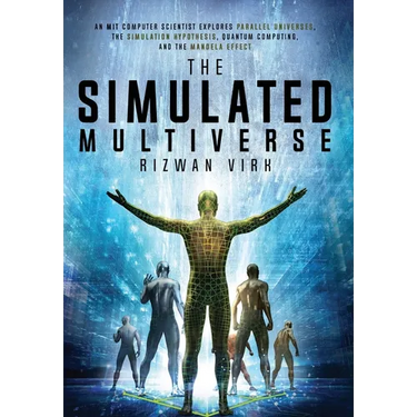 The Simulated Multiverse: An MIT Computer Scientist Explores Parallel Universes, the Simulation Hypothesis, Quantum Computing and the Mandela Effect