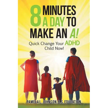 8 Minutes a Day to Make an A!: Quick Change Your Adhd Child Now!
