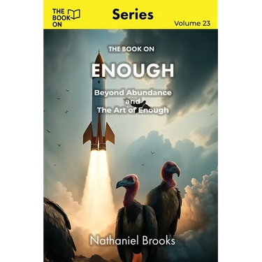 The Book On Enough: Beyond Abundance and The Art of Enough