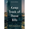 Keep Track of Those Bills - Monthly Payment Journal
