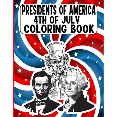 presidents of america 4th of July Coloring Book: A Perfect 4th of July Coloring Activity Book For Adult and Kids and Boys and Girls Filled With George