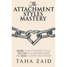 The Attachment Styles Mastery: Define Your Attachment Style, Decode Your Partner's Brain And Build a Lasting Relationship
