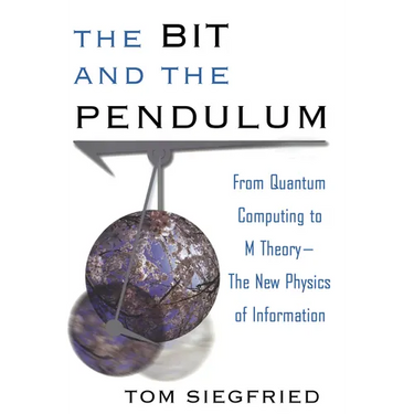 The Bit and the Pendulum: From Quantum Computing to M Theory--The New Physics of Information