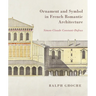 Ornament and Symbol in French Romantic Architecture: Simon-Claude Constant-Dufeux
