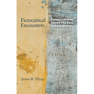 Fictocritical Encounters: Conversations About the Law School World