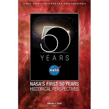 NASA's First 50 Years: Historical Perspectives; NASA 50 Anniversary Proceedings